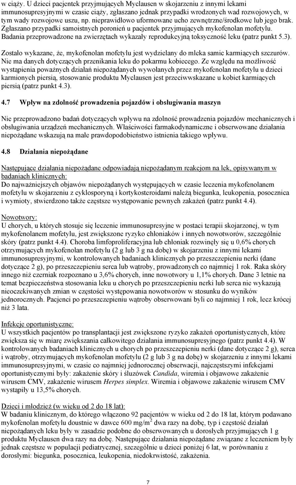 nieprawidłowo uformowane ucho zewnętrzne/środkowe lub jego brak. Zgłaszano przypadki samoistnych poronień u pacjentek przyjmujących mykofenolan mofetylu.