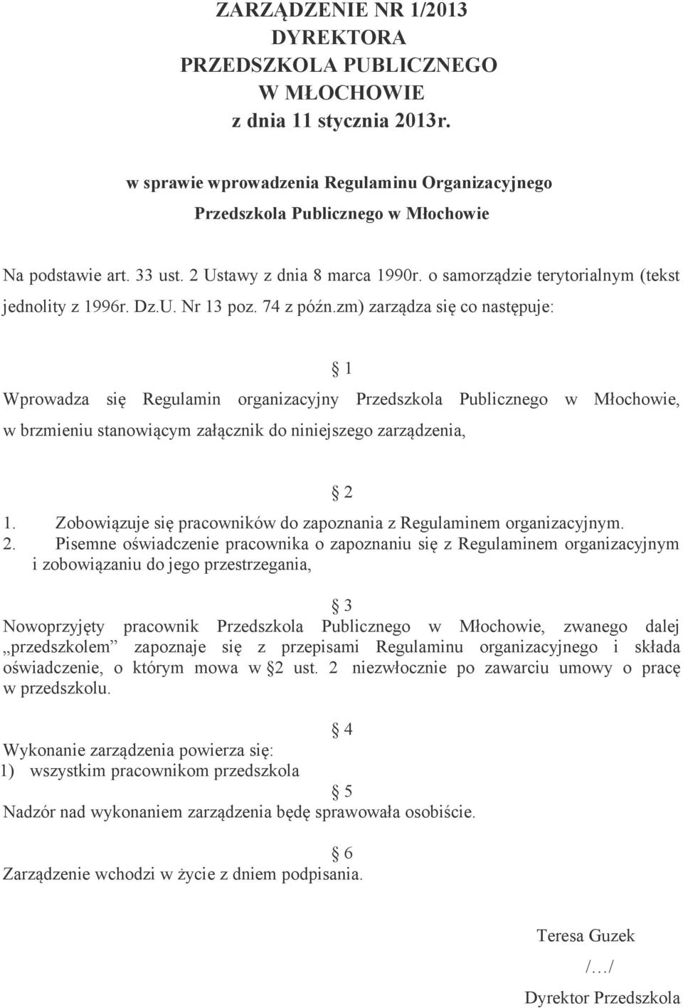 zm) zarządza się co następuje: 1 Wprowadza się Regulamin organizacyjny Przedszkola Publicznego w Młochowie, w brzmieniu stanowiącym załącznik do niniejszego zarządzenia, 2 1.