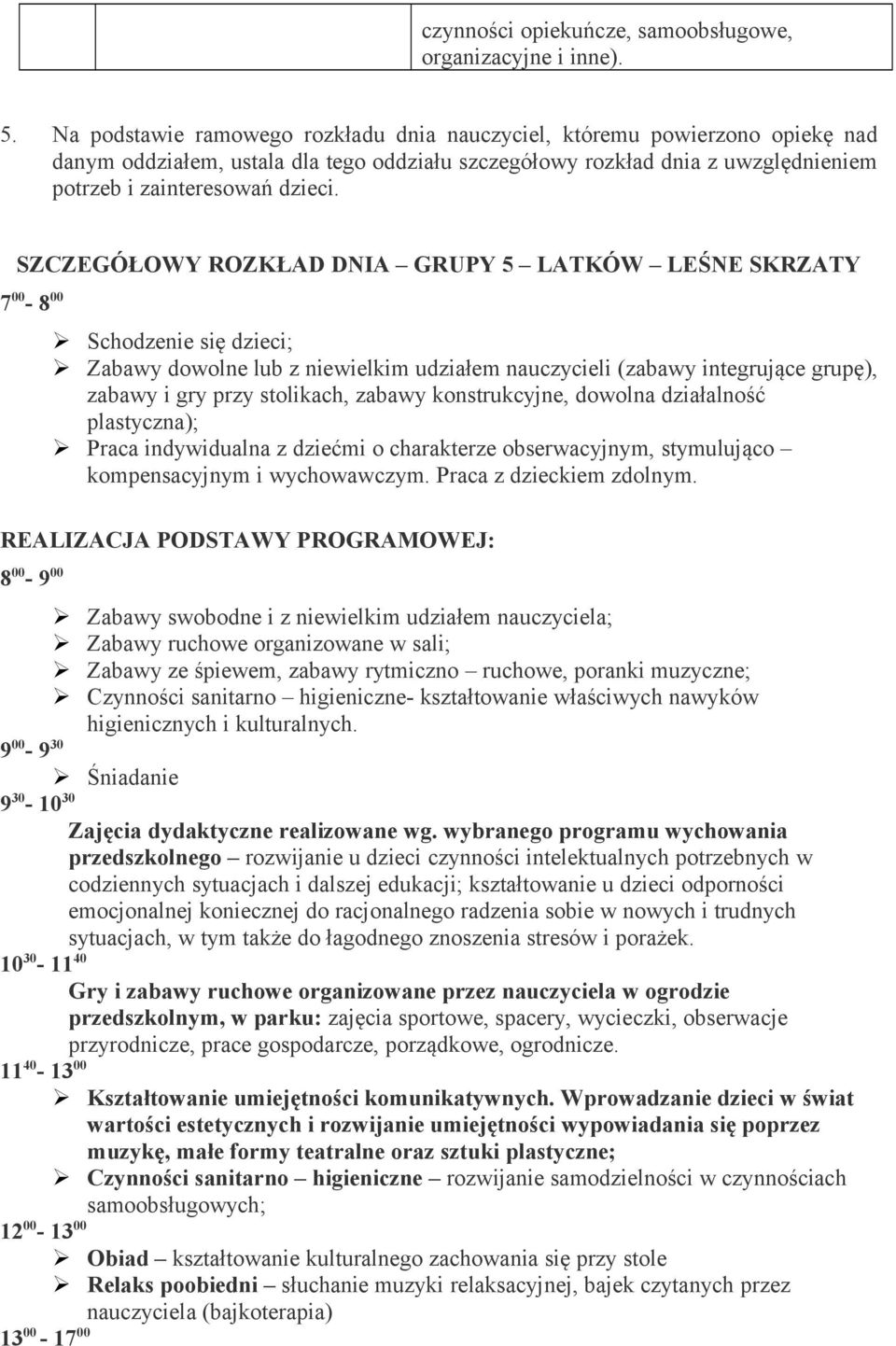 SZCZEGÓŁOWY ROZKŁAD DNIA GRUPY 5 LATKÓW LEŚNE SKRZATY 7 00-8 00 Schodzenie się dzieci; Zabawy dowolne lub z niewielkim udziałem nauczycieli (zabawy integrujące grupę), zabawy i gry przy stolikach,