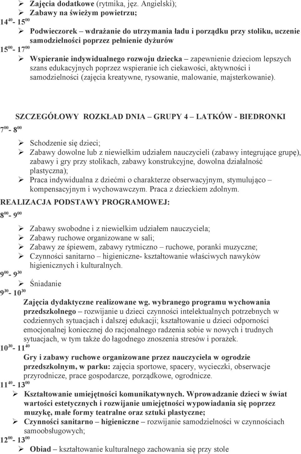 indywidualnego rozwoju dziecka zapewnienie dzieciom lepszych szans edukacyjnych poprzez wspieranie ich ciekawości, aktywności i samodzielności (zajęcia kreatywne, rysowanie, malowanie,