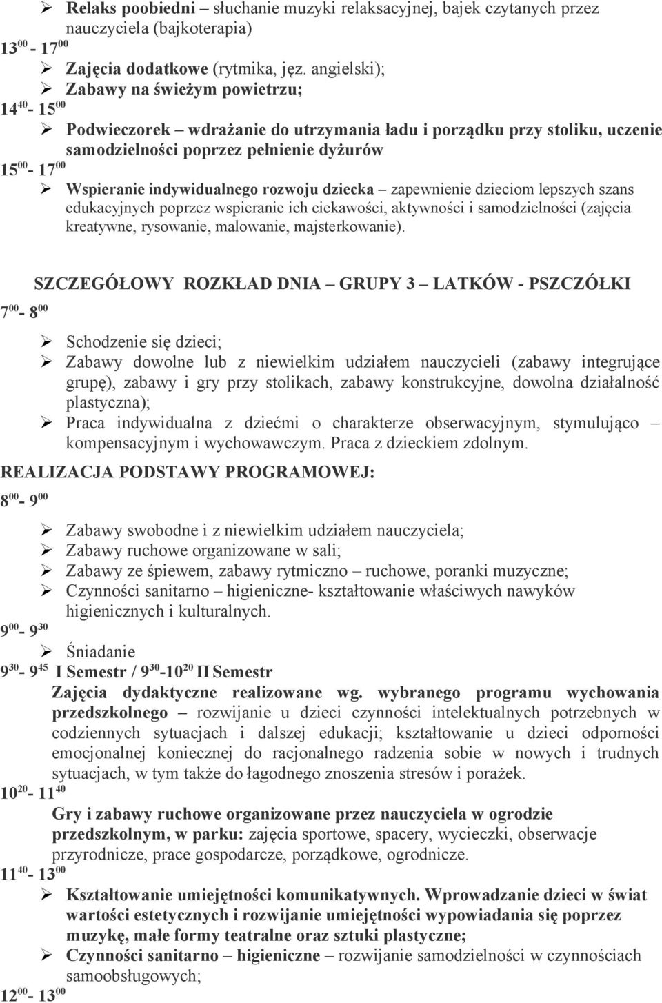 indywidualnego rozwoju dziecka zapewnienie dzieciom lepszych szans edukacyjnych poprzez wspieranie ich ciekawości, aktywności i samodzielności (zajęcia kreatywne, rysowanie, malowanie,