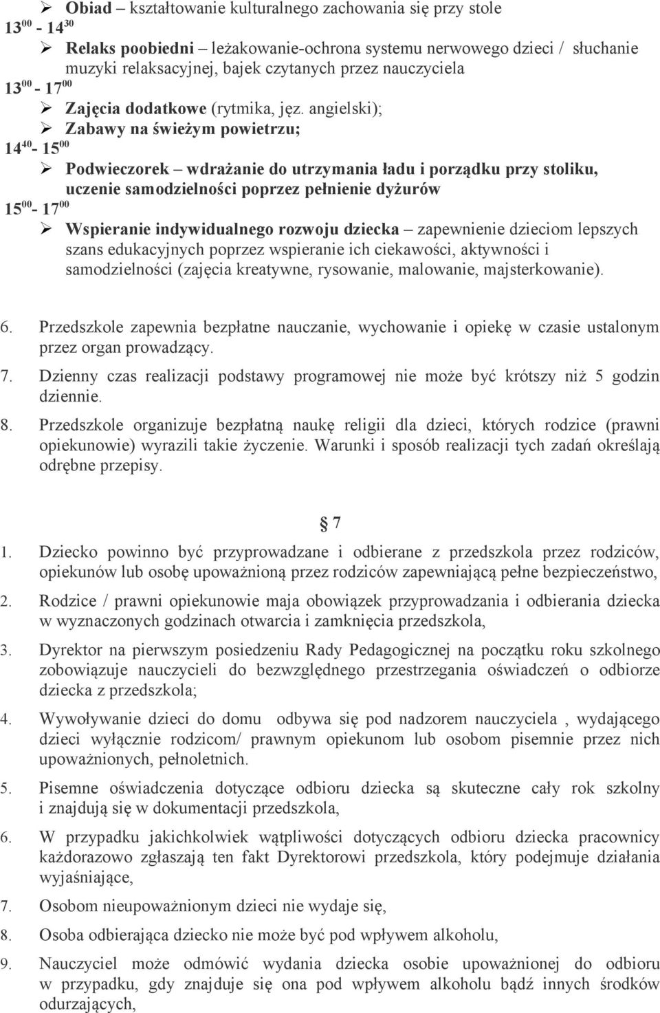 angielski); Zabawy na świeżym powietrzu; 14 40-15 00 Podwieczorek wdrażanie do utrzymania ładu i porządku przy stoliku, uczenie samodzielności poprzez pełnienie dyżurów 15 00-17 00 Wspieranie