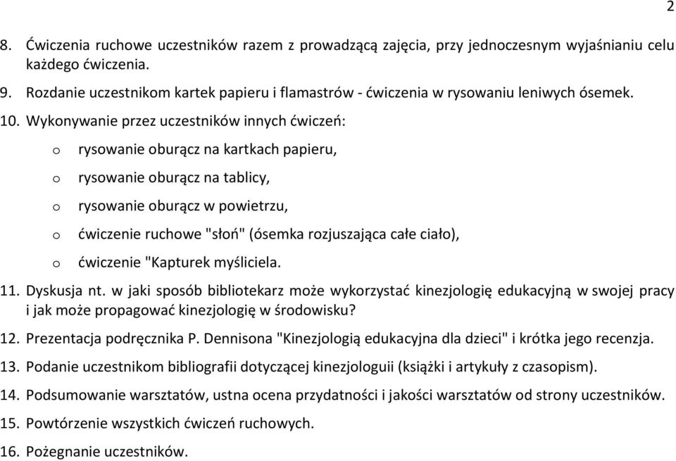 ćwiczenie "Kapturek myśliciela. 11. Dyskusja nt. w jaki spsób biblitekarz mże wykrzystać kinezjlgię edukacyjną w swjej pracy i jak mże prpagwać kinezjlgię w śrdwiskuś 12. Prezentacja pdręcznika P.