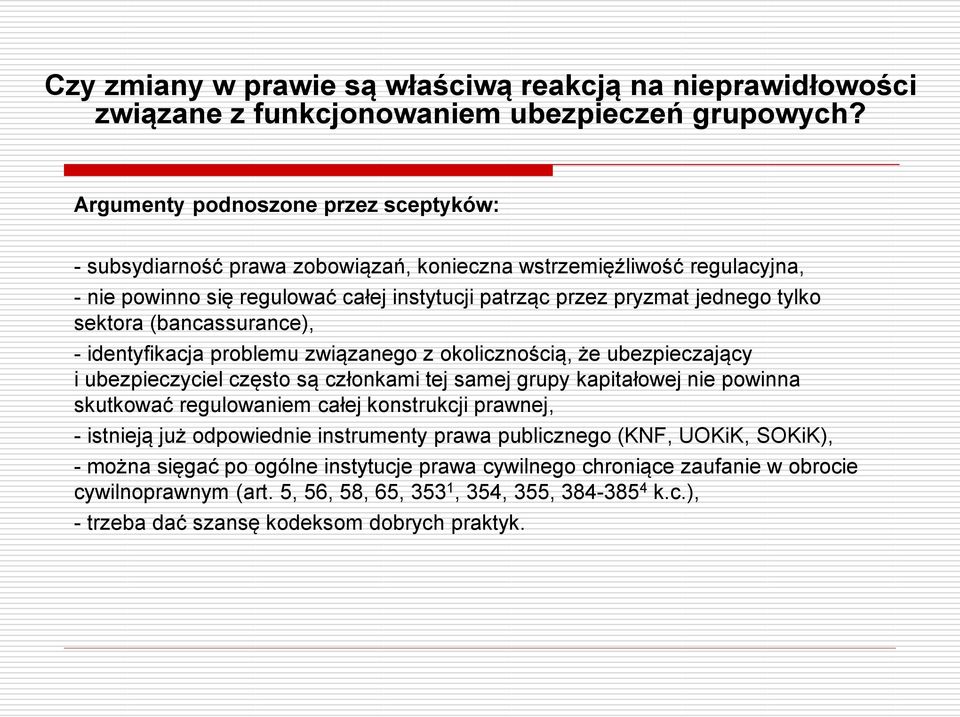 sektora (bancassurance), - identyfikacja problemu związanego z okolicznością, że ubezpieczający i ubezpieczyciel często są członkami tej samej grupy kapitałowej nie powinna skutkować regulowaniem