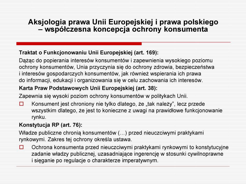 również wspierania ich prawa do informacji, edukacji i organizowania się w celu zachowania ich interesów. Karta Praw Podstawowych Unii Europejskiej (art.