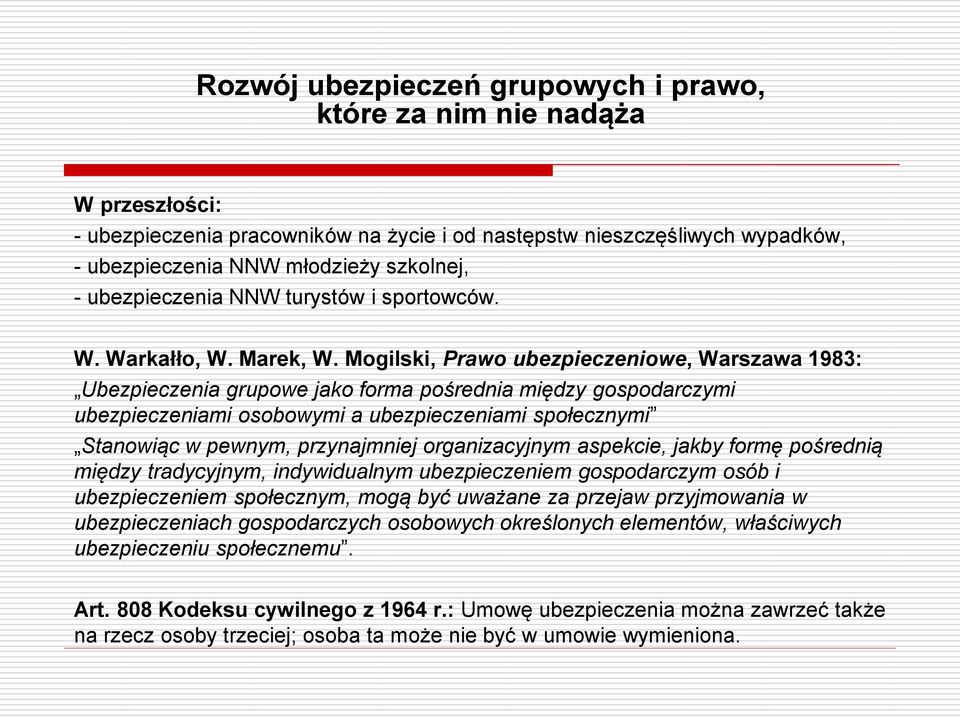 Mogilski, Prawo ubezpieczeniowe, Warszawa 1983: Ubezpieczenia grupowe jako forma pośrednia między gospodarczymi ubezpieczeniami osobowymi a ubezpieczeniami społecznymi Stanowiąc w pewnym,