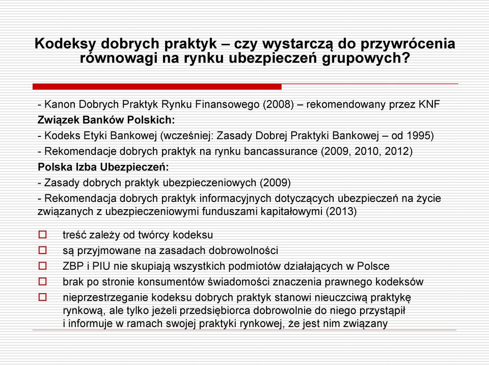 praktyk na rynku bancassurance (2009, 2010, 2012) Polska Izba Ubezpieczeń: - Zasady dobrych praktyk ubezpieczeniowych (2009) - Rekomendacja dobrych praktyk informacyjnych dotyczących ubezpieczeń na