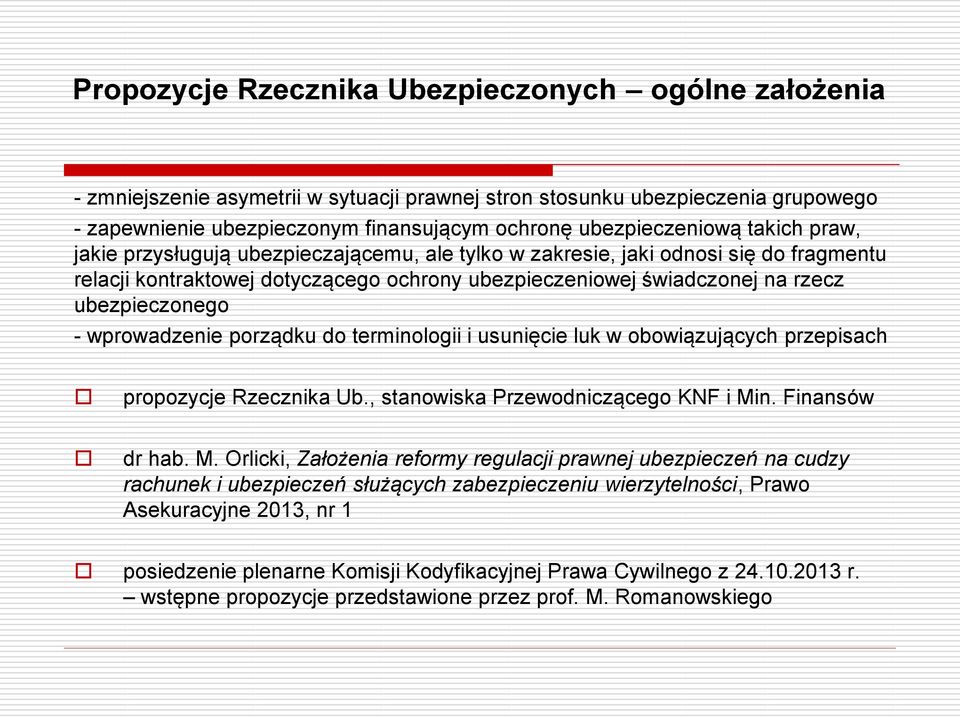 ubezpieczonego - wprowadzenie porządku do terminologii i usunięcie luk w obowiązujących przepisach propozycje Rzecznika Ub., stanowiska Przewodniczącego KNF i Mi