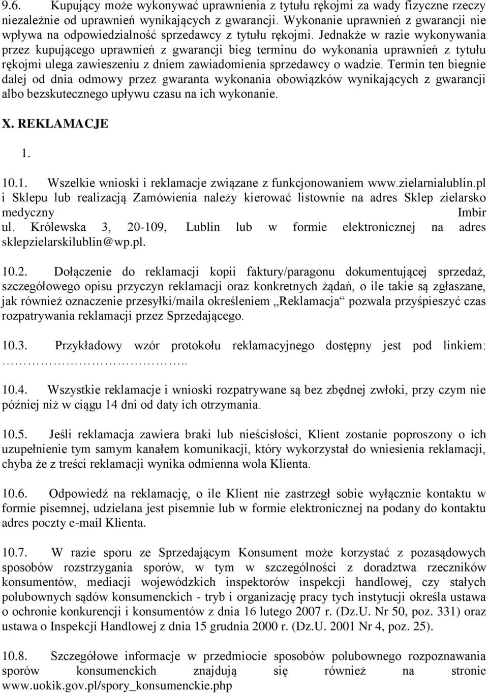 Jednakże w razie wykonywania przez kupującego uprawnień z gwarancji bieg terminu do wykonania uprawnień z tytułu rękojmi ulega zawieszeniu z dniem zawiadomienia sprzedawcy o wadzie.