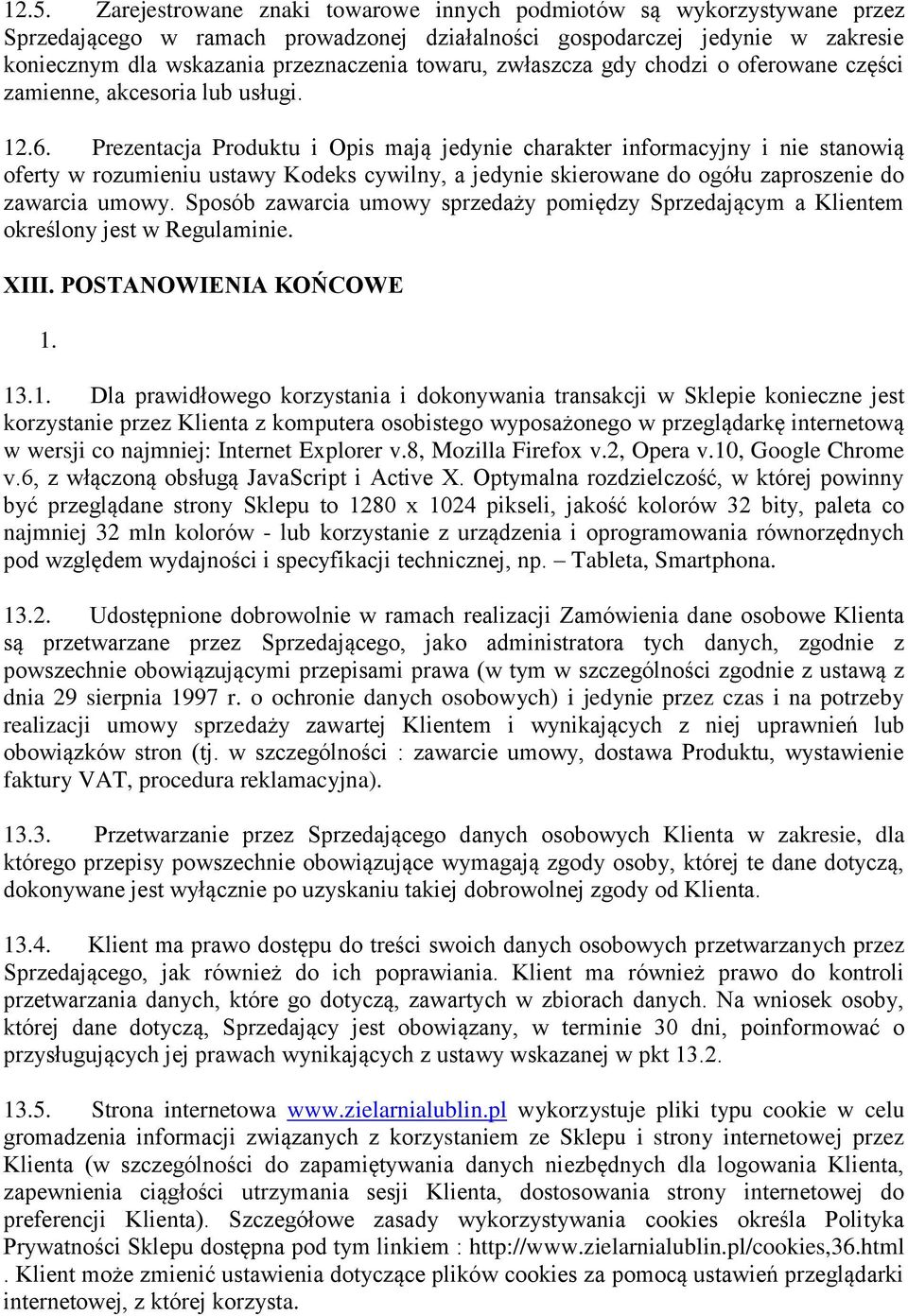 Prezentacja Produktu i Opis mają jedynie charakter informacyjny i nie stanowią oferty w rozumieniu ustawy Kodeks cywilny, a jedynie skierowane do ogółu zaproszenie do zawarcia umowy.