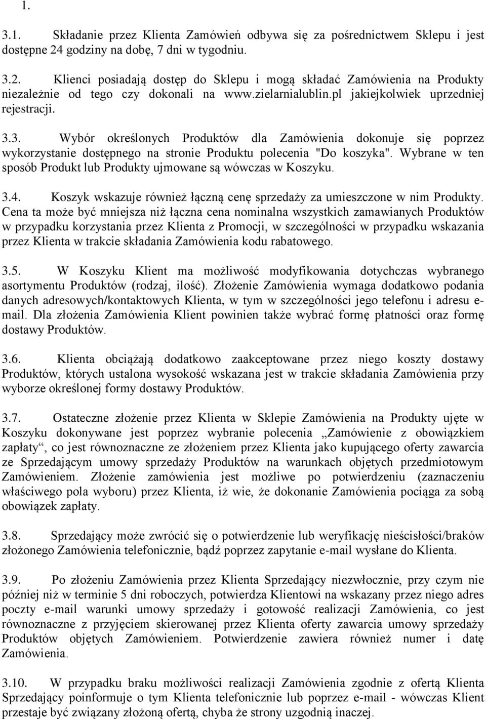 pl jakiejkolwiek uprzedniej rejestracji. 3.3. Wybór określonych Produktów dla Zamówienia dokonuje się poprzez wykorzystanie dostępnego na stronie Produktu polecenia "Do koszyka".