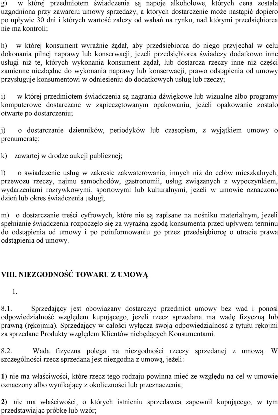 konserwacji; jeżeli przedsiębiorca świadczy dodatkowo inne usługi niż te, których wykonania konsument żądał, lub dostarcza rzeczy inne niż części zamienne niezbędne do wykonania naprawy lub