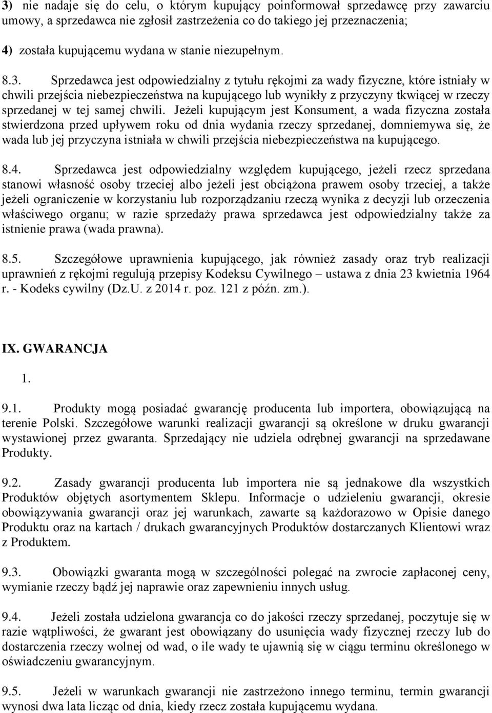 Sprzedawca jest odpowiedzialny z tytułu rękojmi za wady fizyczne, które istniały w chwili przejścia niebezpieczeństwa na kupującego lub wynikły z przyczyny tkwiącej w rzeczy sprzedanej w tej samej