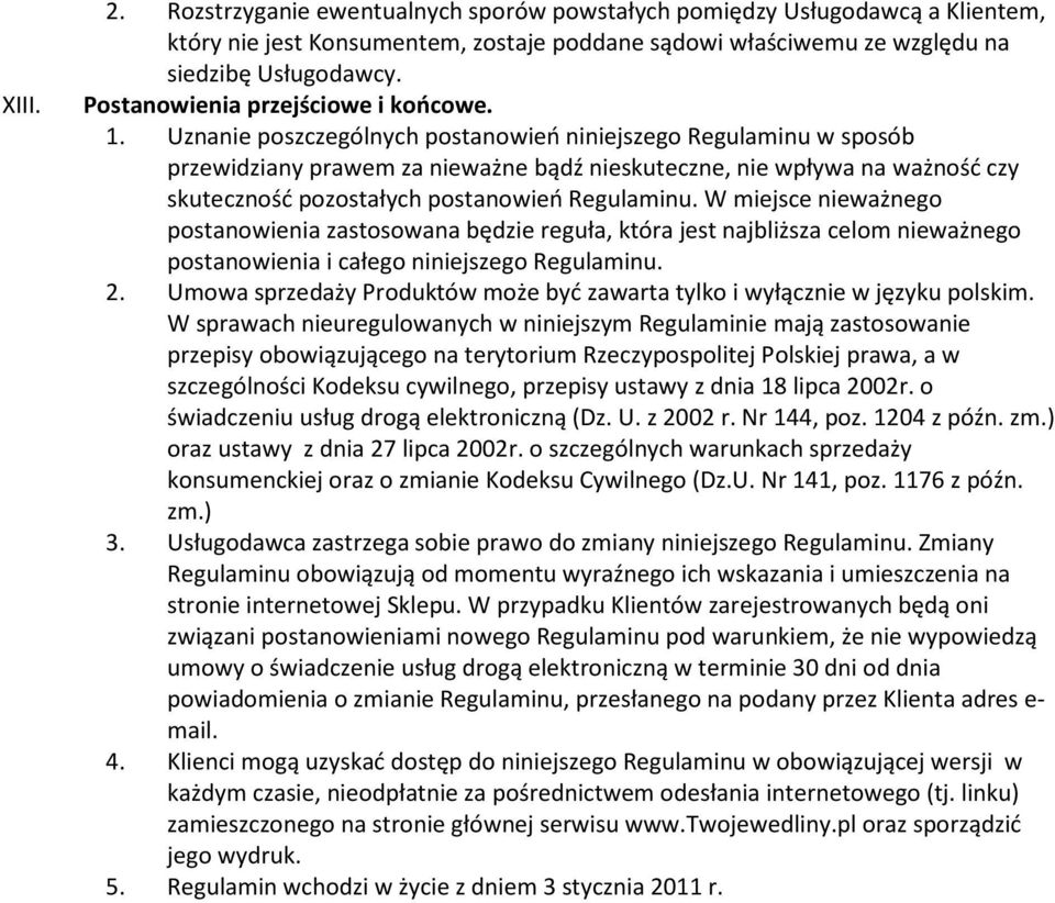 Uznanie poszczególnych postanowień niniejszego Regulaminu w sposób przewidziany prawem za nieważne bądź nieskuteczne, nie wpływa na ważność czy skuteczność pozostałych postanowień Regulaminu.