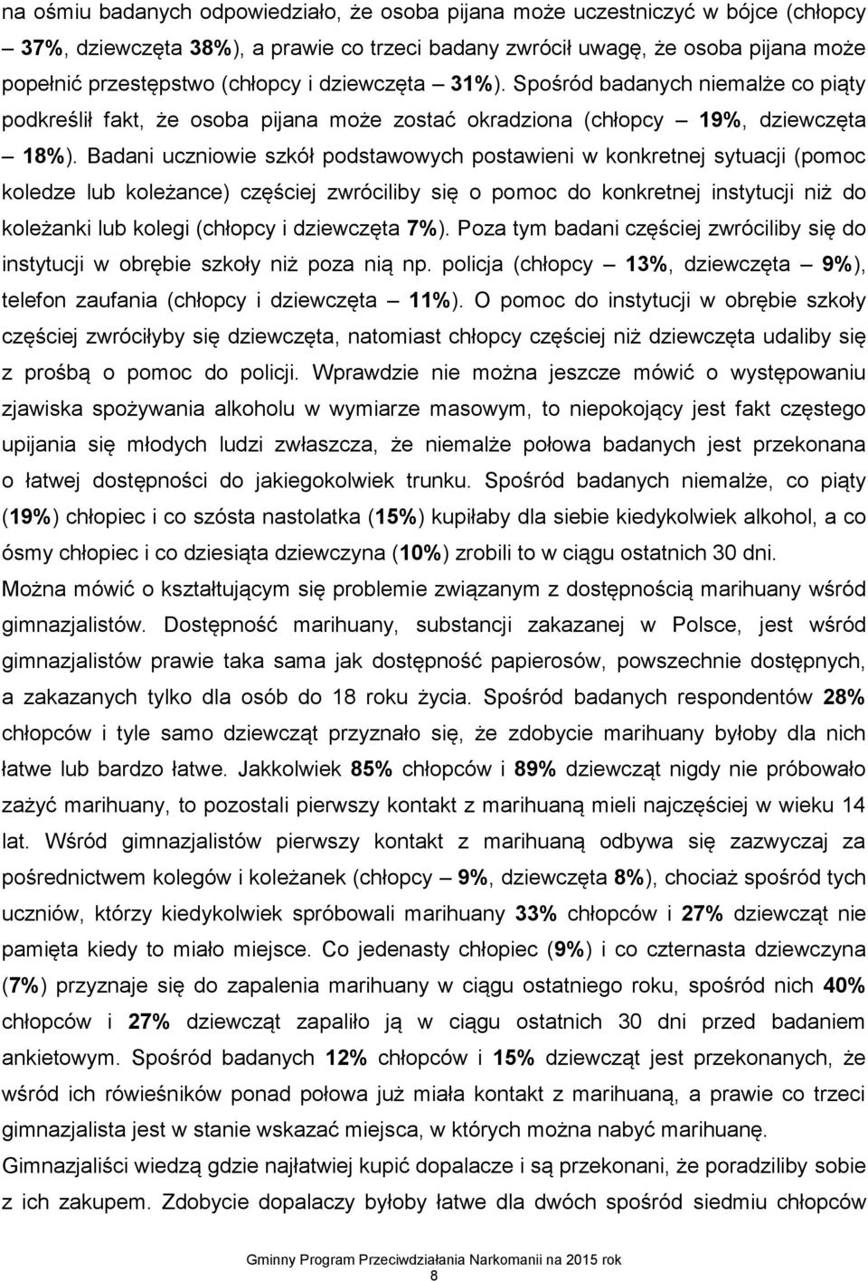 Badani uczniowie szkół podstawowych postawieni w konkretnej sytuacji (pomoc koledze lub koleżance) częściej zwróciliby się o pomoc do konkretnej instytucji niż do koleżanki lub kolegi (chłopcy i