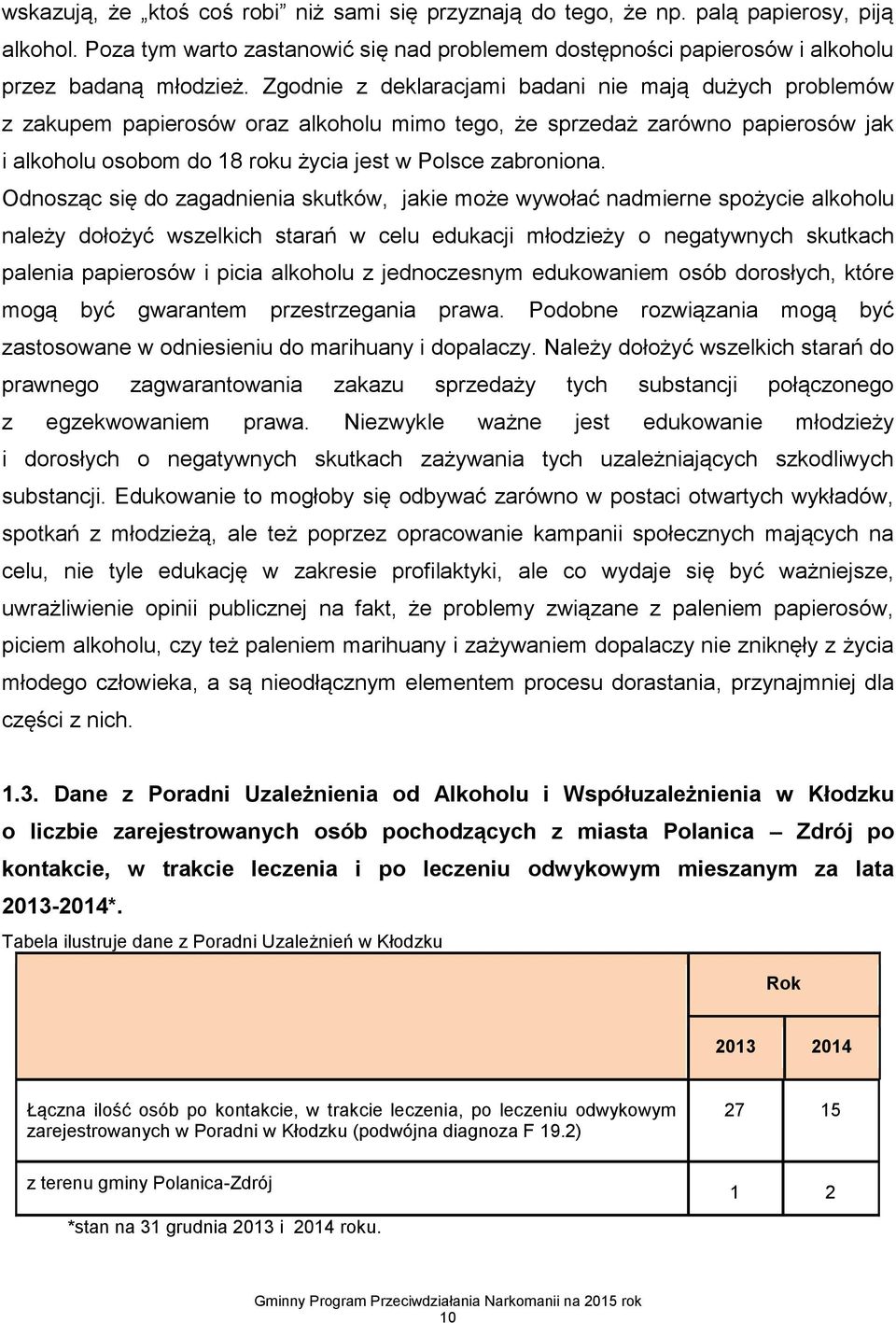 Odnosząc się do zagadnienia skutków, jakie może wywołać nadmierne spożycie alkoholu należy dołożyć wszelkich starań w celu edukacji młodzieży o negatywnych skutkach palenia papierosów i picia