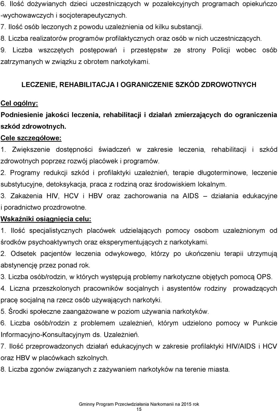 Liczba wszczętych postępowań i przestępstw ze strony Policji wobec osób zatrzymanych w związku z obrotem narkotykami.