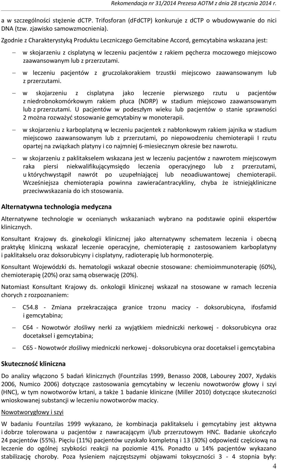 przerzutami. w leczeniu pacjentów z gruczolakorakiem trzustki miejscowo zaawansowanym lub z przerzutami.