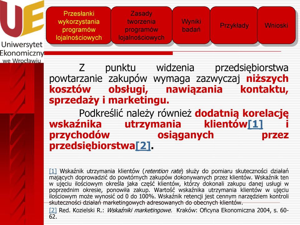 [1] Wskaźnik utrzymania klientów (retention rate) służy do pomiaru skuteczności działań mających doprowadzić do powtórnych zakupów dokonywanych przez klientów.