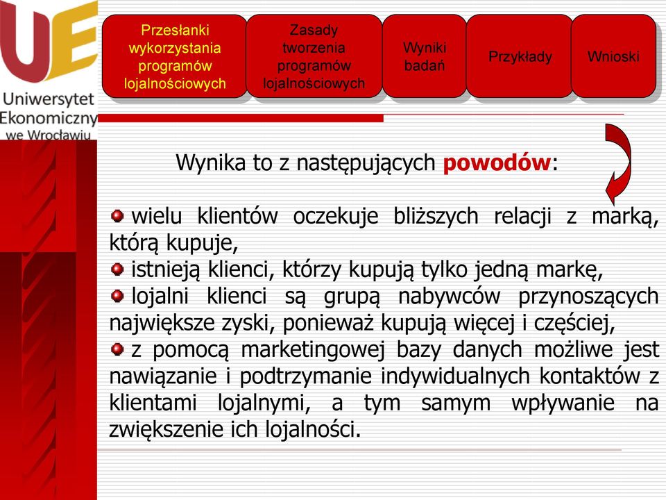 największe zyski, ponieważ kupują więcej i częściej, z pomocą marketingowej bazy danych możliwe jest