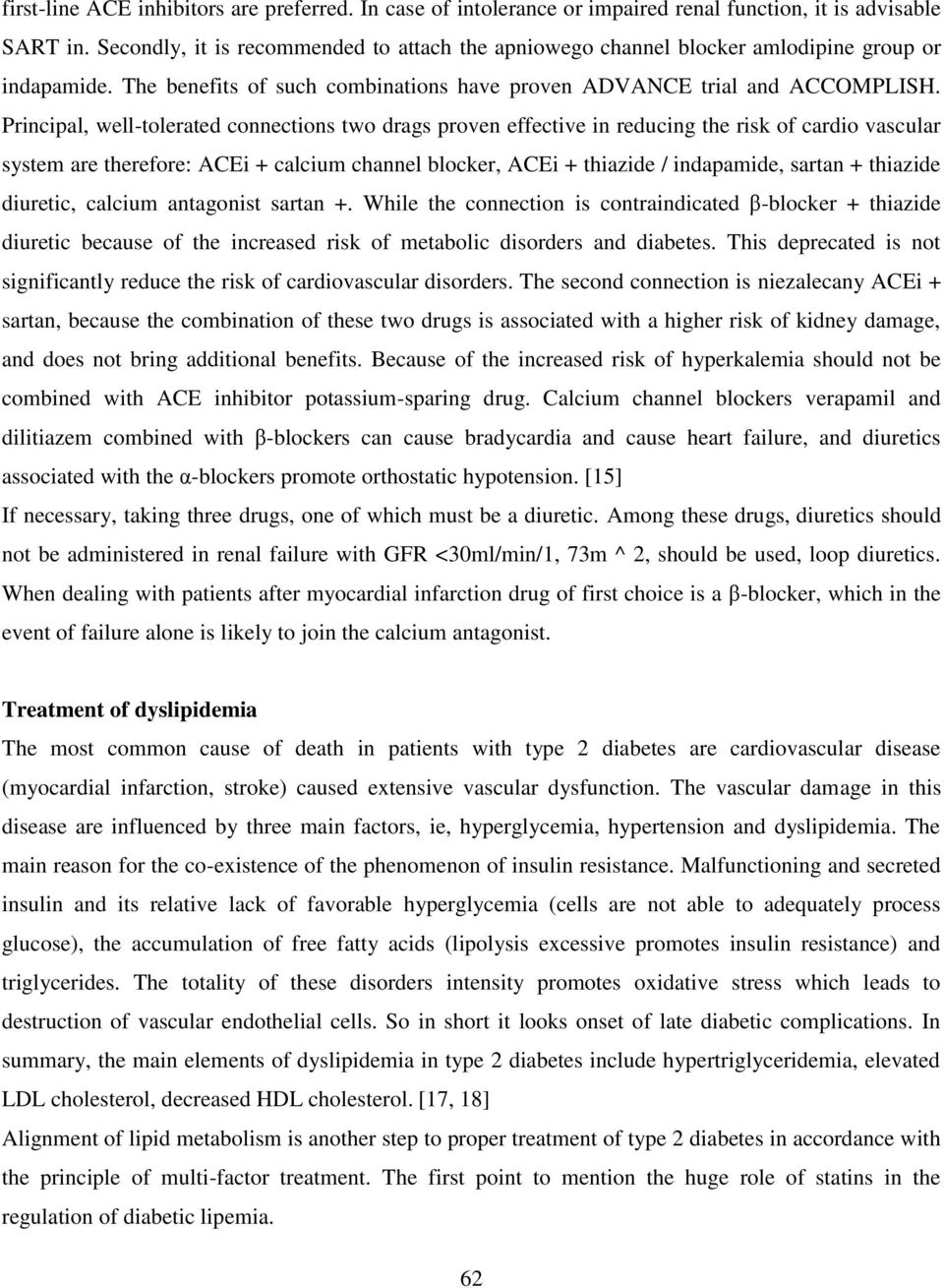 Principal, well-tolerated connections two drags proven effective in reducing the risk of cardio vascular system are therefore: ACEi + calcium channel blocker, ACEi + thiazide / indapamide, sartan +