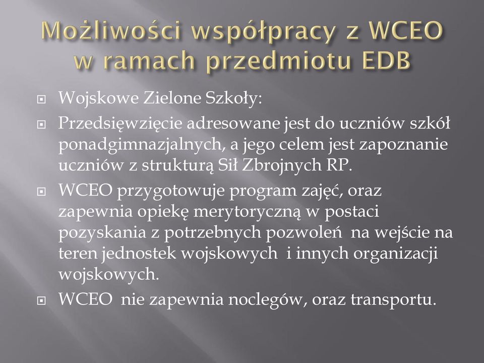 WCEO przygotowuje program zajęć, oraz zapewnia opiekę merytoryczną w postaci pozyskania z