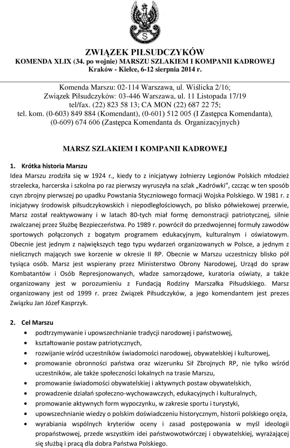 (0-603) 849 884 (Komendant), (0-601) 512 005 (I Zastępca Komendanta), (0-609) 674 606 (Zastępca Komendanta ds. Organizacyjnych) MARSZ SZLAKIEM I KOMPANII KADROWEJ 1.