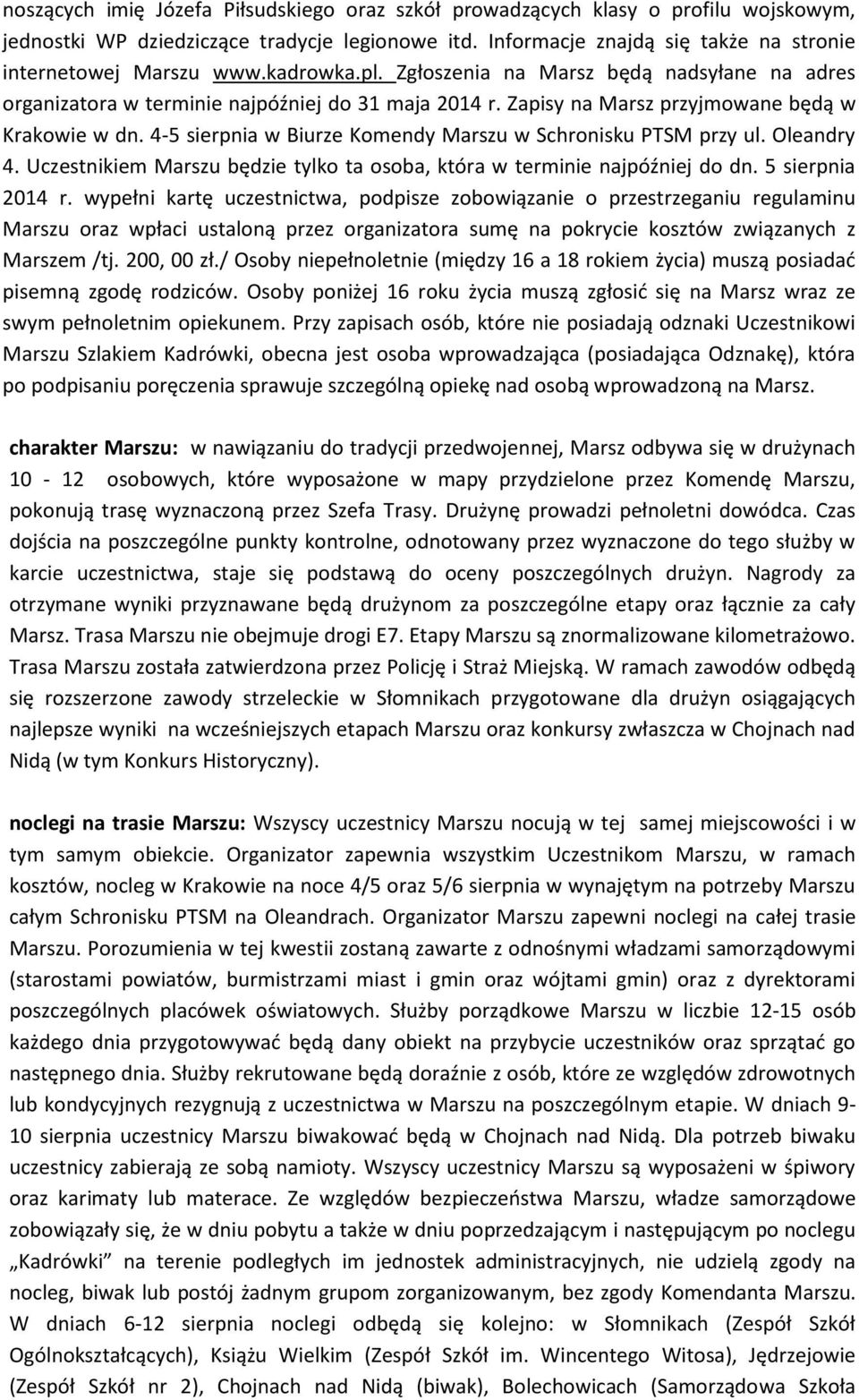 4-5 sierpnia w Biurze Komendy Marszu w Schronisku PTSM przy ul. Oleandry 4. Uczestnikiem Marszu będzie tylko ta osoba, która w terminie najpóźniej do dn. 5 sierpnia 2014 r.