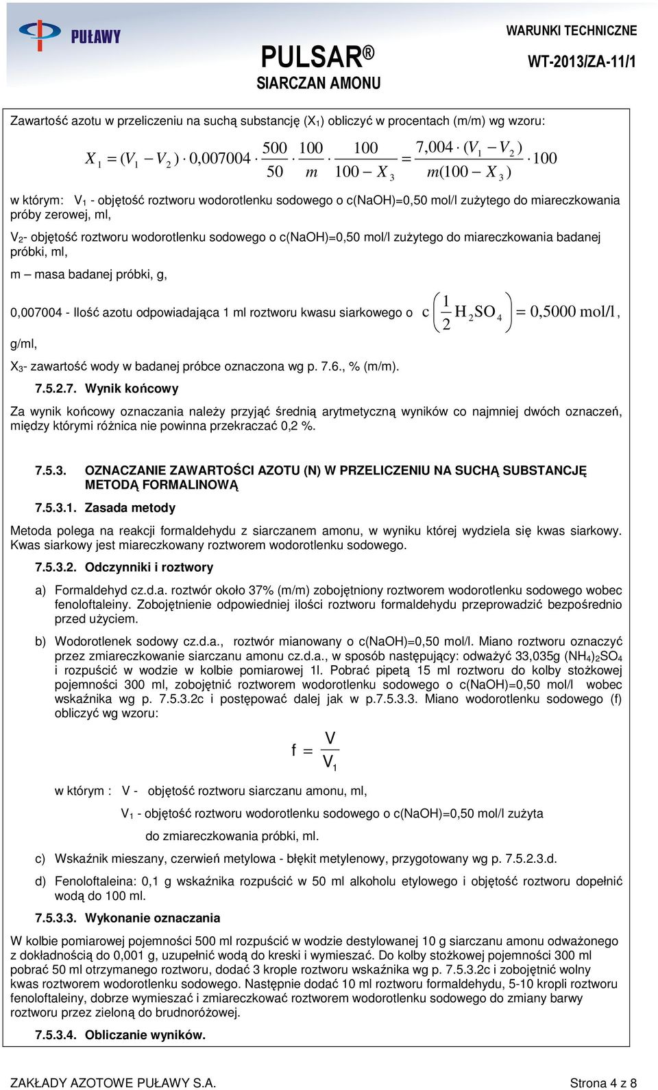 próbki, ml, m masa badanej próbki, g, 0,007004 - Ilość azotu odpowiadająca 1 ml roztworu kwasu siarkowego o H SO 0,5000 mol/l, g/ml, X 3- zawartość wody w badanej próbce oznaczona wg p. 7.6., % (m/m).