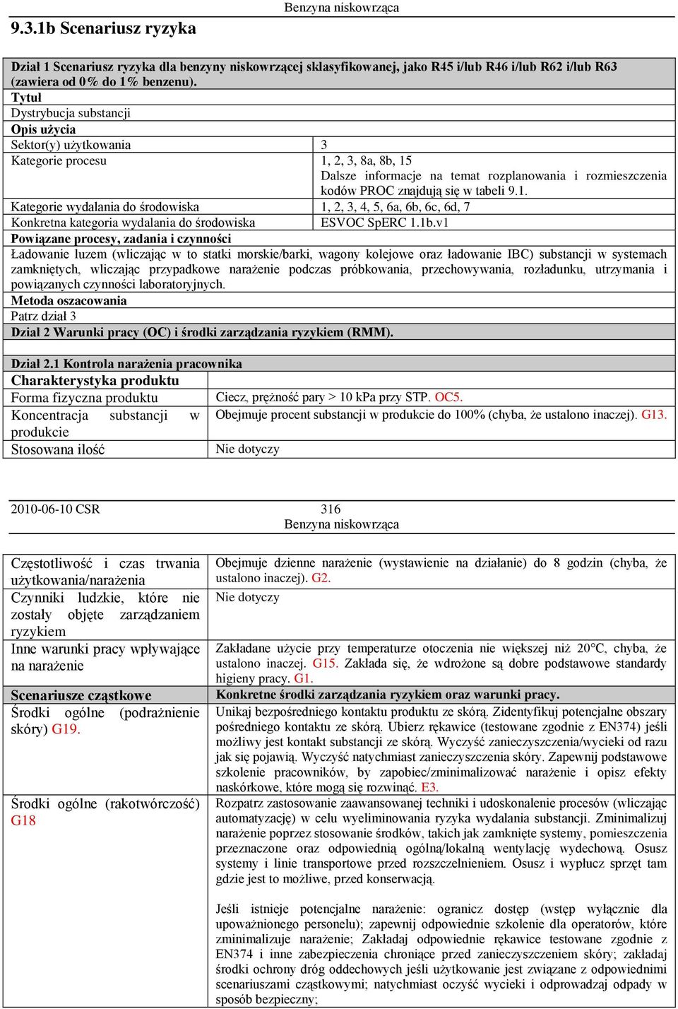 2, 3, 8a, 8b, 15 Dalsze informacje na temat rozplanowania i rozmieszczenia kodów PROC znajdują się w tabeli 9.1. Kategorie wydalania do środowiska 1, 2, 3, 4, 5, 6a, 6b, 6c, 6d, 7 Konkretna kategoria wydalania do środowiska ESVOC SpERC 1.