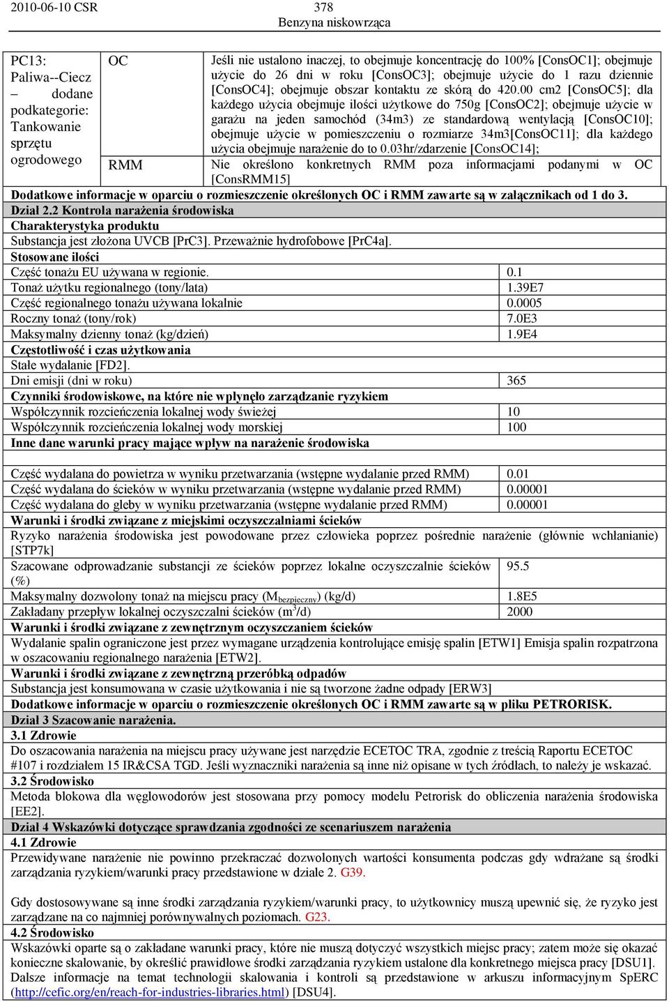 00 cm2 [ConsOC5]; dla podkategorie: każdego użycia obejmuje ilości użytkowe do 750g [ConsOC2]; obejmuje użycie w garażu na jeden samochód (34m3) ze standardową wentylacją [ConsOC10]; Tankowanie