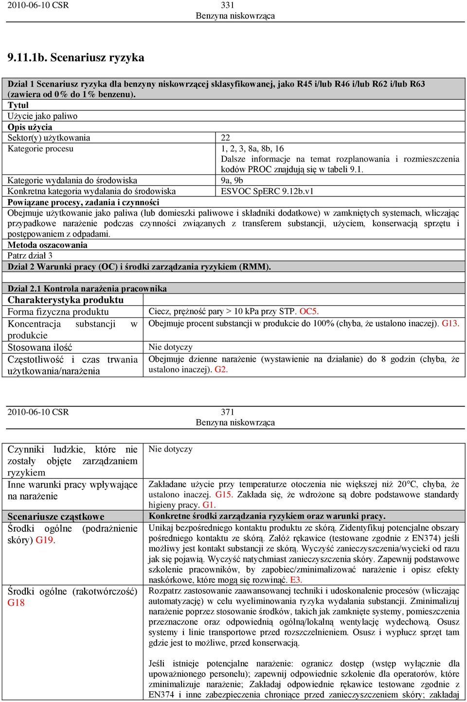 12b.v1 Powiązane procesy, zadania i czynności Obejmuje użytkowanie jako paliwa (lub domieszki paliwowe i składniki dodatkowe) w zamkniętych systemach, wliczając przypadkowe narażenie podczas