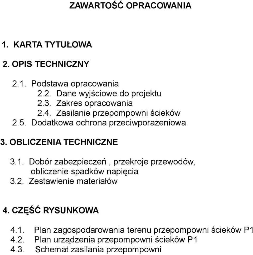 Dobór zabezpieczeń, przekroje przewodów, obliczenie spadków napięcia 3.2. Zestawienie materiałów 4. CZĘŚĆ RYSUNKOWA 4.1.