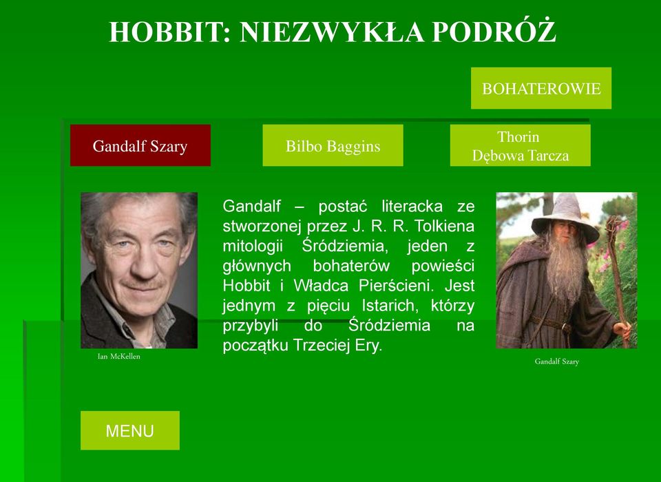 R. Tolkiena mitologii Śródziemia, jeden z głównych bohaterów powieści Hobbit