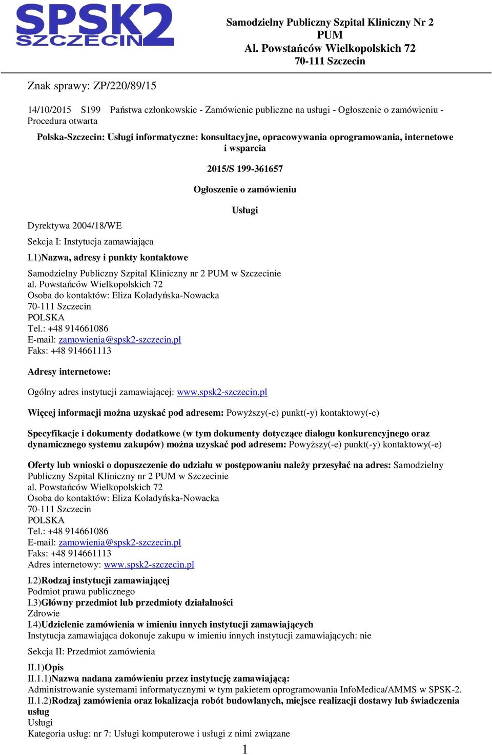 Polska-Szczecin: Usługi informatyczne: konsultacyjne, opracowywania oprogramowania, internetowe i wsparcia Dyrektywa 2004/18/WE Sekcja I: Instytucja zamawiająca I.