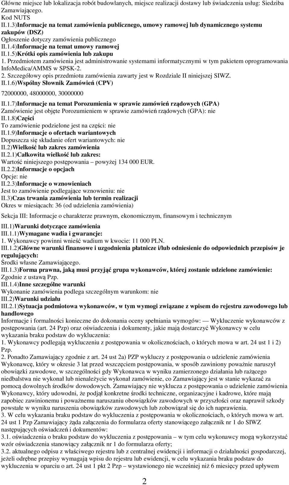 Przedmiotem zamówienia jest administrowanie systemami informatycznymi w tym pakietem oprogramowania InfoMedica/AMMS w SPSK-2. 2.