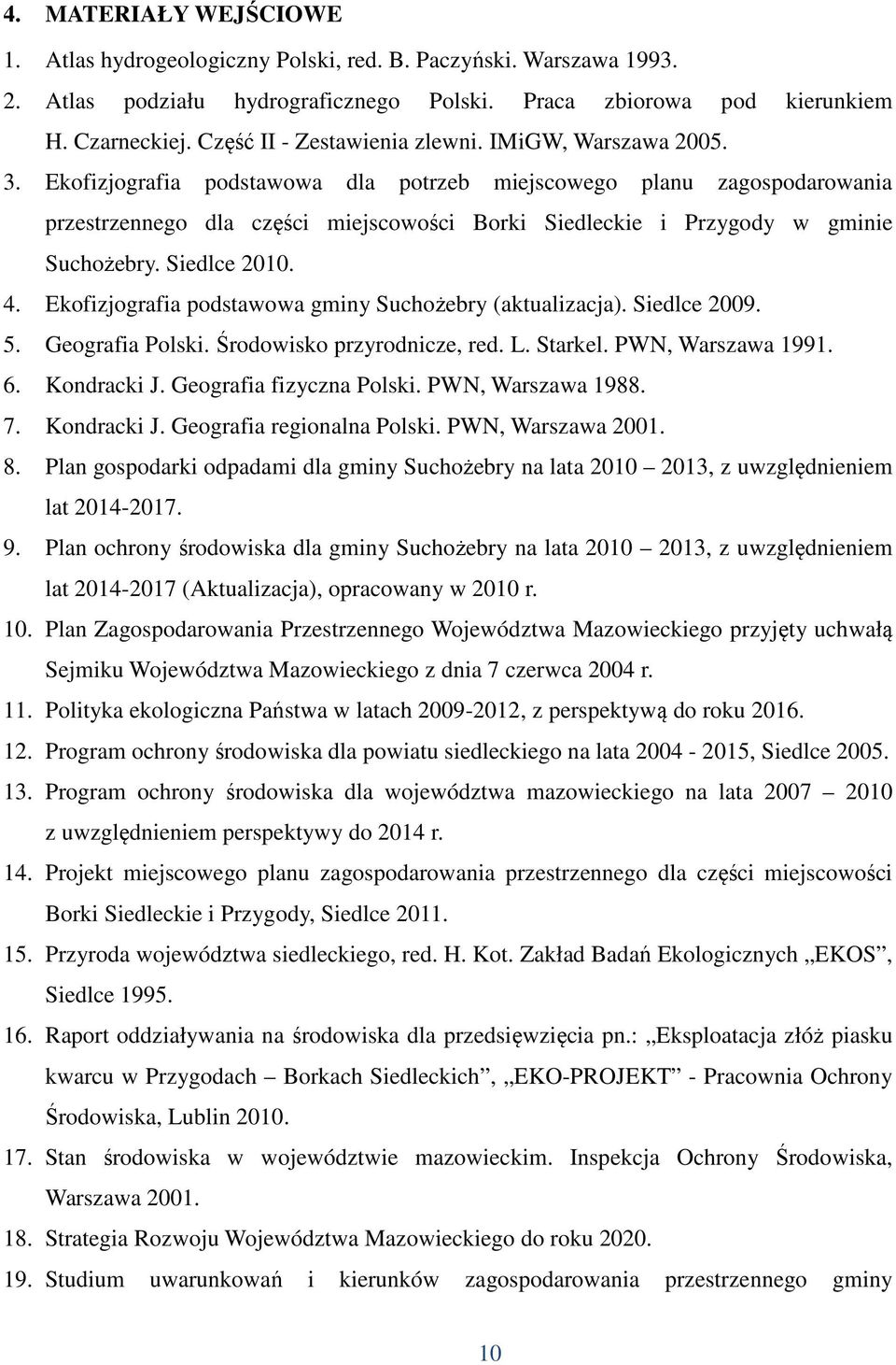 Ekofizjografia podstawowa dla potrzeb miejscowego planu zagospodarowania przestrzennego dla części miejscowości Borki Siedleckie i Przygody w gminie Suchożebry. Siedlce 2010. 4.