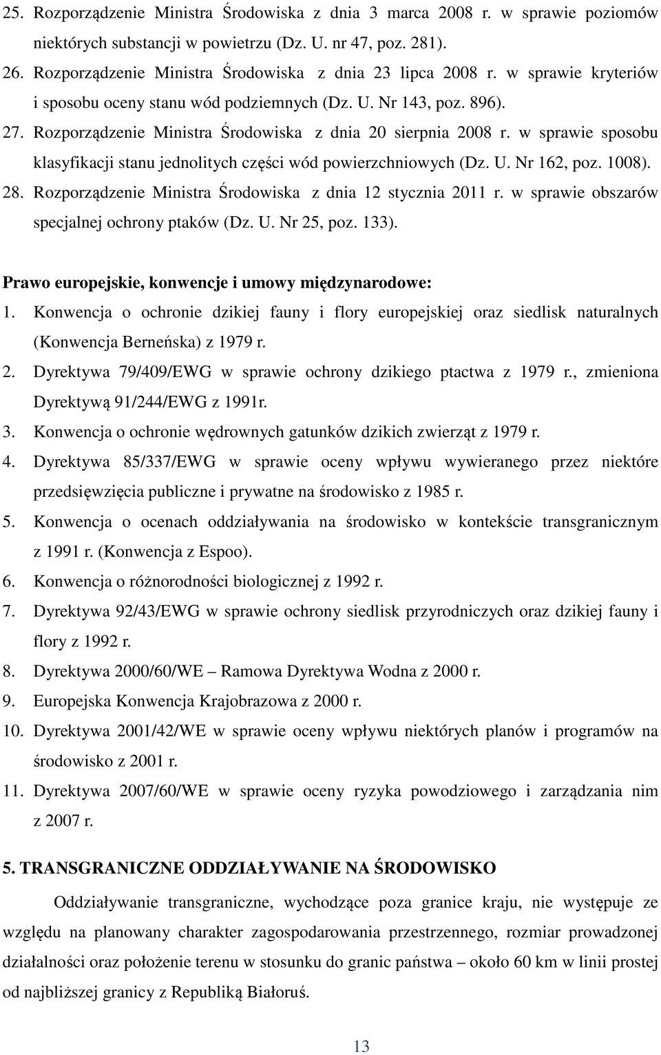 Rozporządzenie Ministra Środowiska z dnia 20 sierpnia 2008 r. w sprawie sposobu klasyfikacji stanu jednolitych części wód powierzchniowych (Dz. U. Nr 162, poz. 1008). 28.