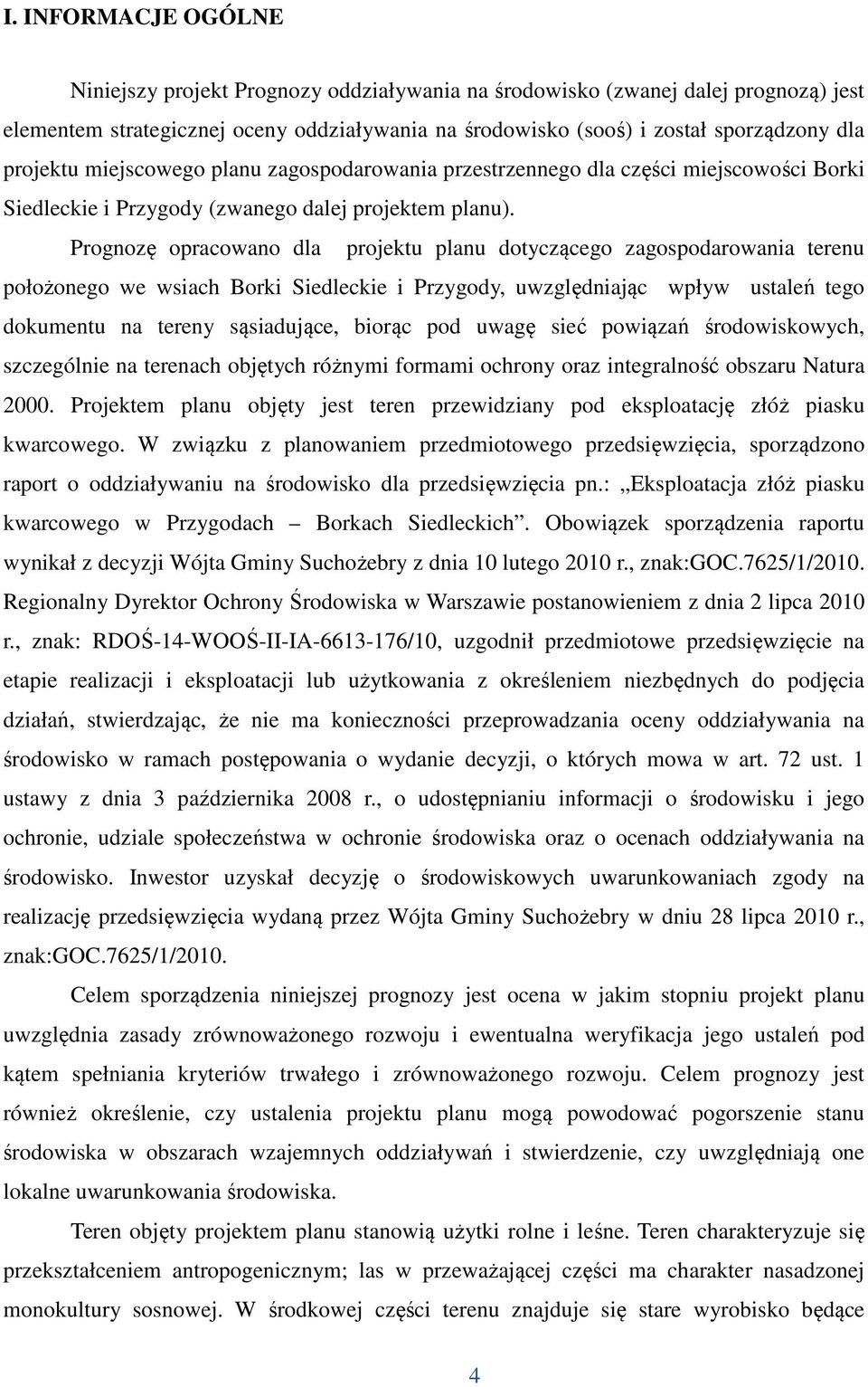 Prognozę opracowano dla projektu planu dotyczącego zagospodarowania terenu położonego we wsiach Borki Siedleckie i Przygody, uwzględniając wpływ ustaleń tego dokumentu na tereny sąsiadujące, biorąc