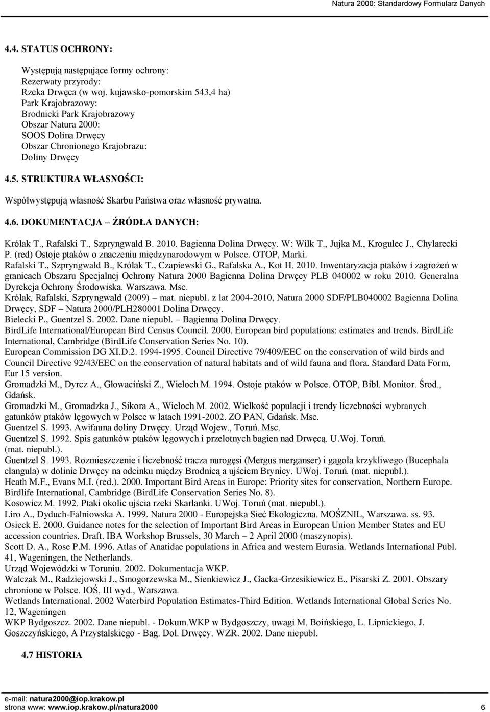 4.6. DOKUMENTACJA ŹRÓDŁA DANYCH: Królak T., Rafalski T., Szpryngwald B. 2010. Bagienna Dolina Drwęcy. W: Wilk T., Jujka M., Krogulec J., Chylarecki P.