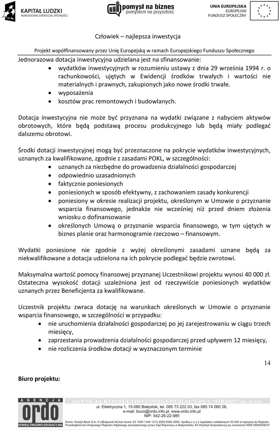 Dotacja inwestycyjna nie może byd przyznana na wydatki związane z nabyciem aktywów obrotowych, które będą podstawą procesu produkcyjnego lub będą miały podlegad dalszemu obrotowi.