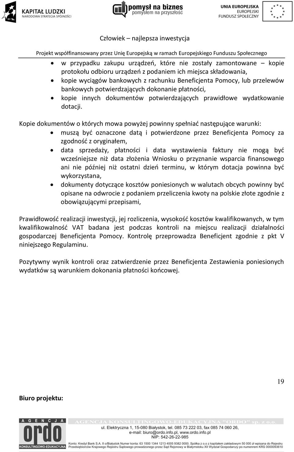 Kopie dokumentów o których mowa powyżej powinny spełniad następujące warunki: muszą byd oznaczone datą i potwierdzone przez Beneficjenta Pomocy za zgodnośd z oryginałem, data sprzedaży, płatności i