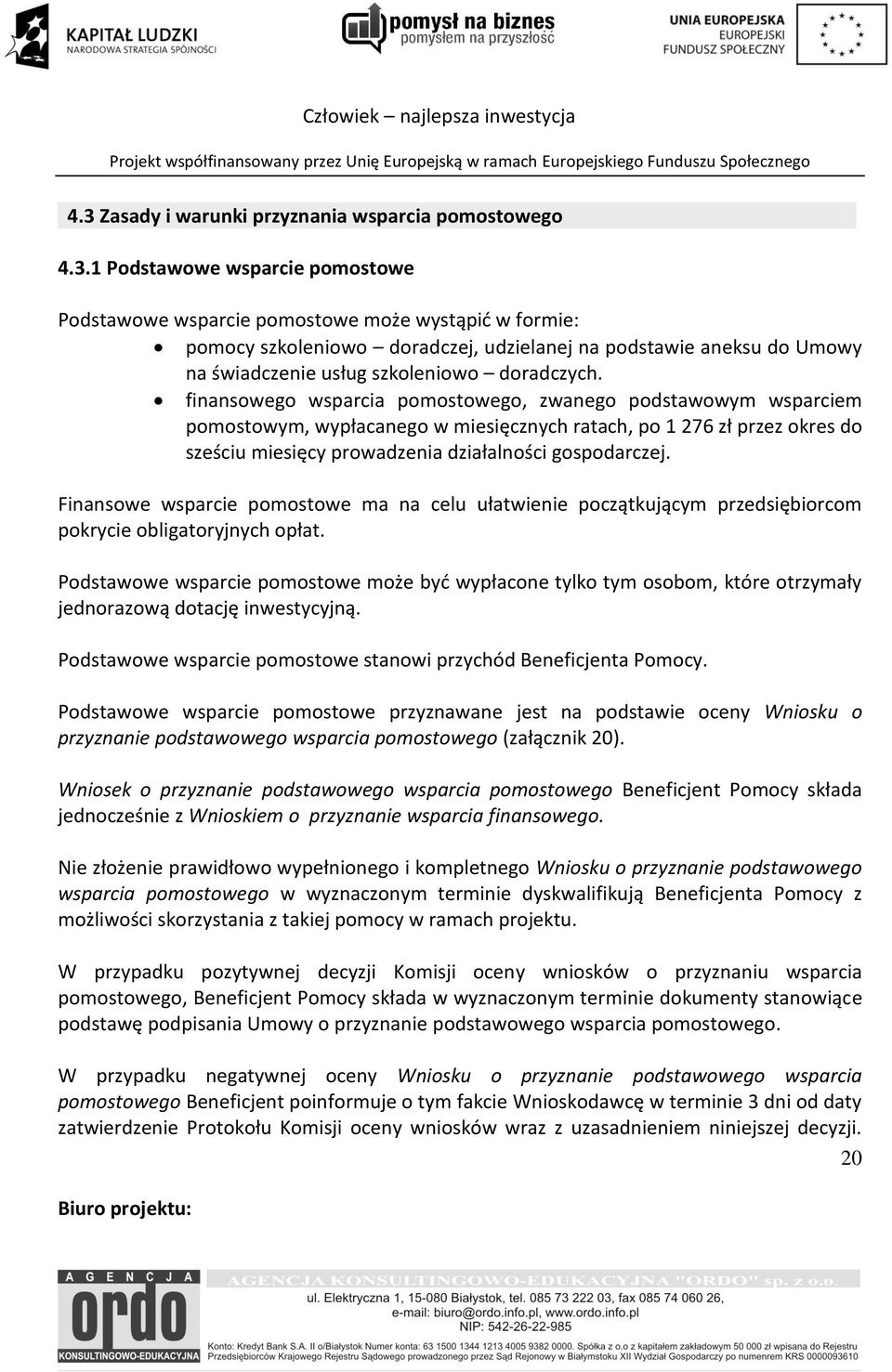 finansowego wsparcia pomostowego, zwanego podstawowym wsparciem pomostowym, wypłacanego w miesięcznych ratach, po 1 276 zł przez okres do sześciu miesięcy prowadzenia działalności gospodarczej.