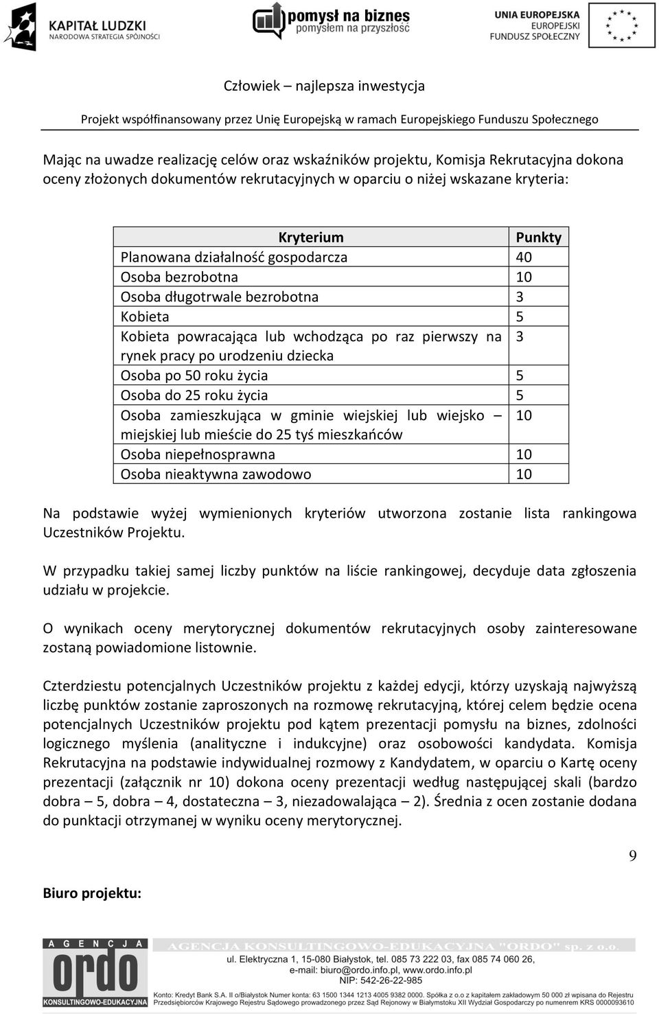 O wynikach oceny merytorycznej dokumentów rekrutacyjnych osoby zainteresowane zostaną powiadomione listownie.