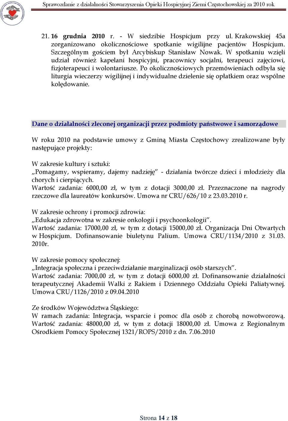 Po okolicznościowych przemówieniach odbyła się liturgia wieczerzy wigilijnej i indywidualne dzielenie się opłatkiem oraz wspólne kolędowanie.