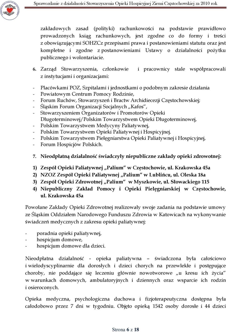 Zarząd Stowarzyszenia, członkowie i pracownicy stale współpracowali z instytucjami i organizacjami: - Placówkami POZ, Szpitalami i jednostkami o podobnym zakresie działania - Powiatowym Centrum