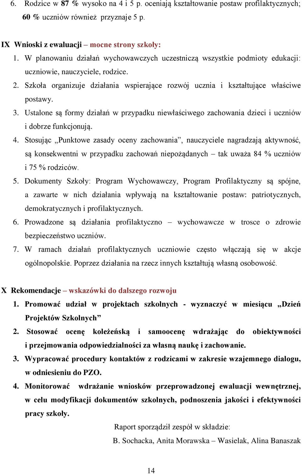 3. Ustalone są formy działań w przypadku niewłaściwego zachowania dzieci i uczniów i dobrze funkcjonują. 4.