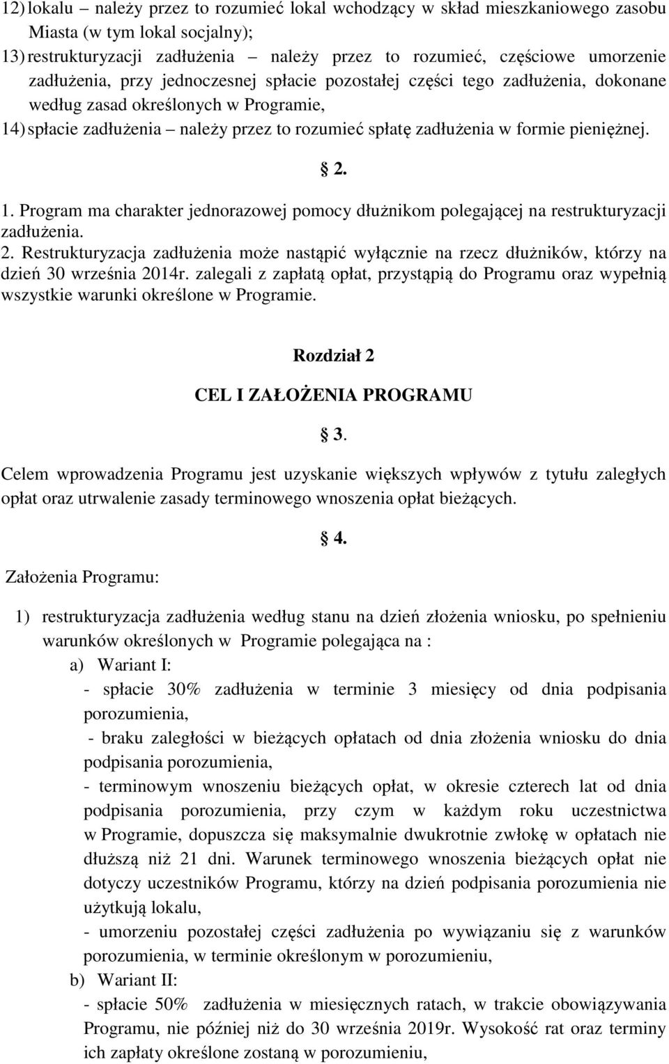 pieniężnej. 2. 1. Program ma charakter jednorazowej pomocy dłużnikom polegającej na restrukturyzacji zadłużenia. 2. Restrukturyzacja zadłużenia może nastąpić wyłącznie na rzecz dłużników, którzy na dzień 30 września 2014r.