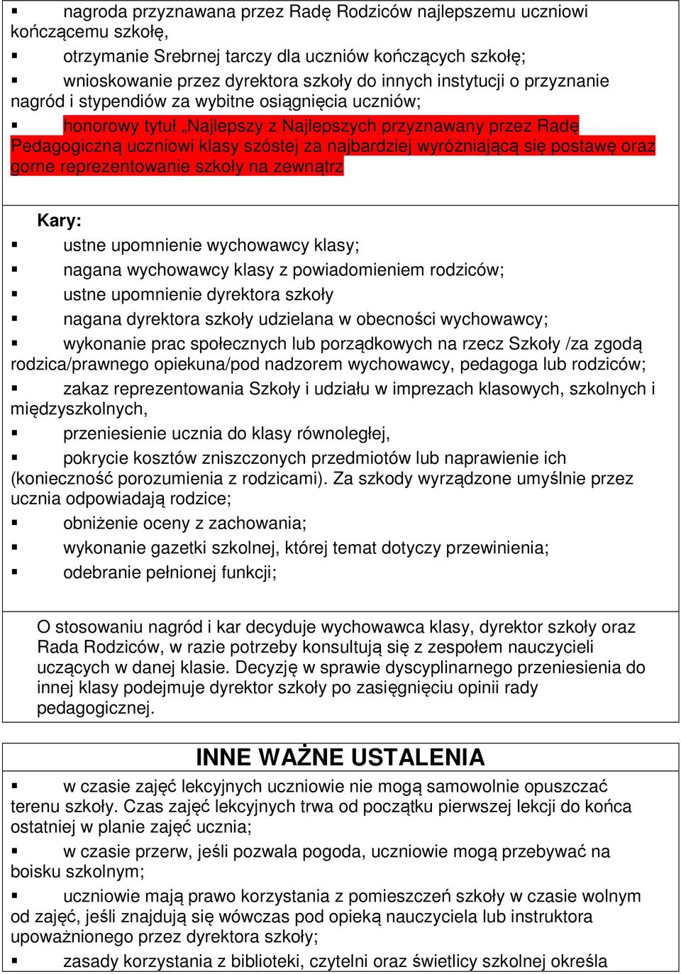 postawę oraz gorne reprezentowanie szkoły na zewnątrz Kary: ustne upomnienie wychowawcy klasy; nagana wychowawcy klasy z powiadomieniem rodziców; ustne upomnienie dyrektora szkoły nagana dyrektora