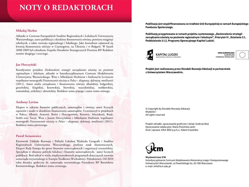 W latach 2008-2009 był członkiem Zespołu Doradców Strategicznych Premiera RP. Redaktor tomów drugiego i trzeciego.